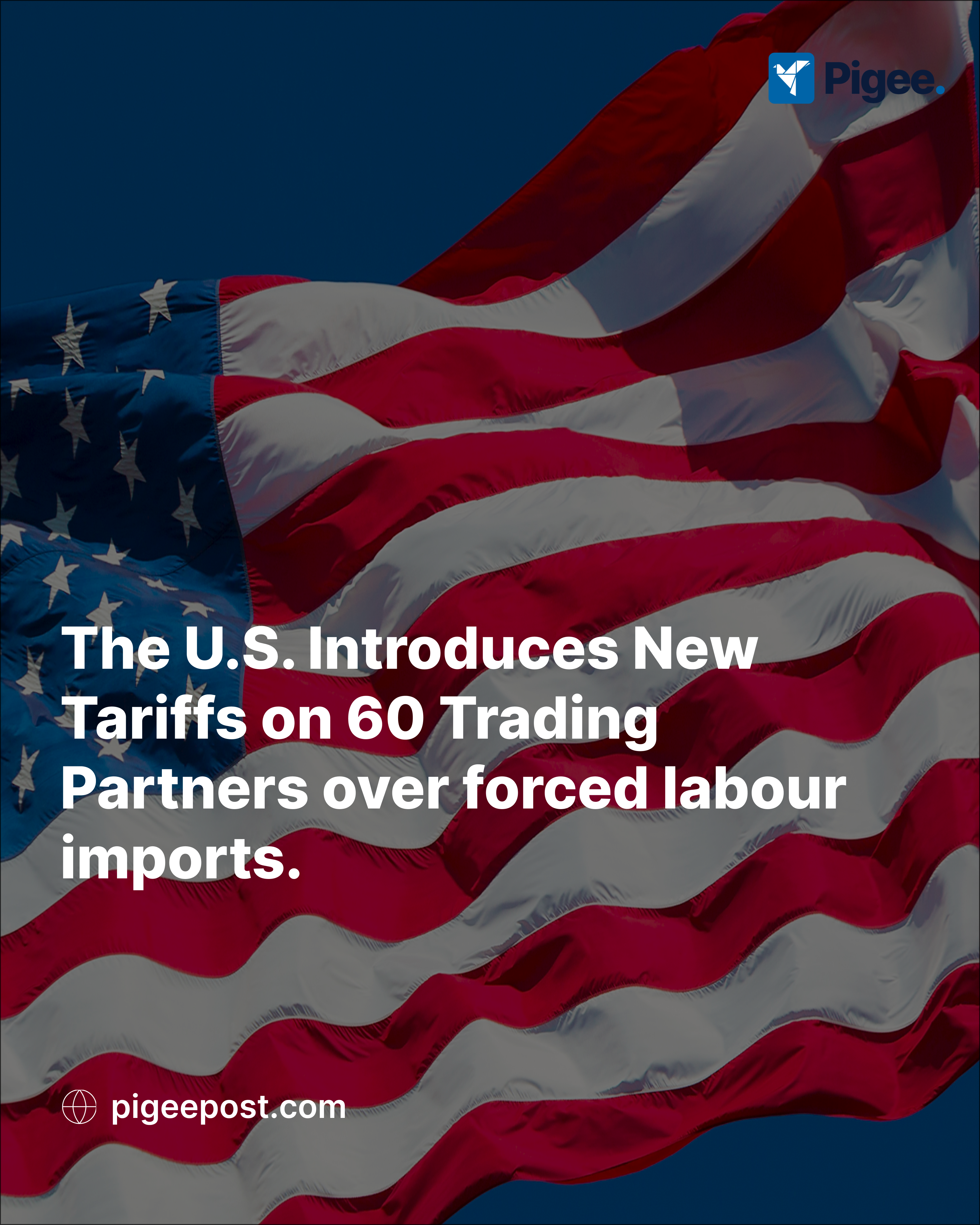 The U.S. Introduces New Tariffs on 60 Trading Partners over forced labour imports.